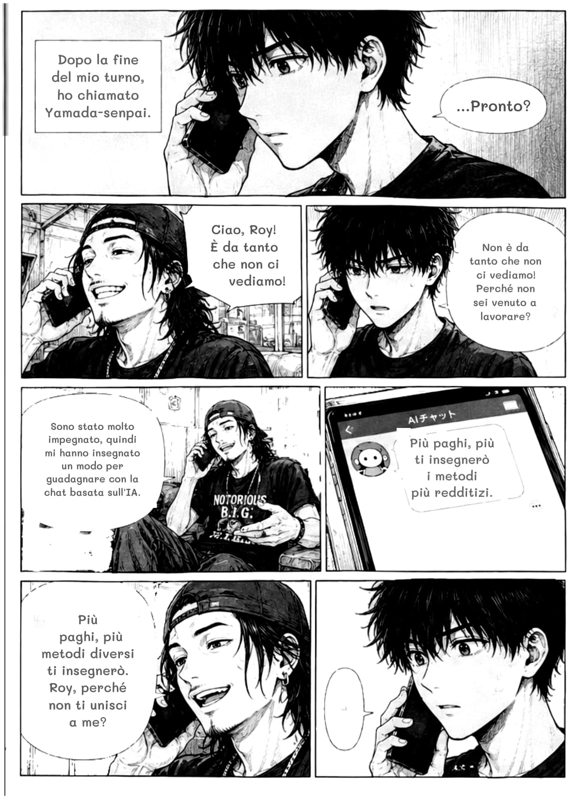 Dopo la fine del mio turno, ho chiamato Yamada-senpai.
...Pronto?
Ciao, Roy! È da tanto che non ci vediamo!
Non è da tanto che non ci vediamo! Perché non sei venuto a lavorare?
Sono stato molto impegnato, quindi mi hanno insegnato un modo per guadagnare con la chat basata sull'IA.
Più paghi, più ti insegnerò i metodi più redditizi.
Più paghi, più metodi diversi ti insegnerò. Roy, perché non ti unisci a me?
...!