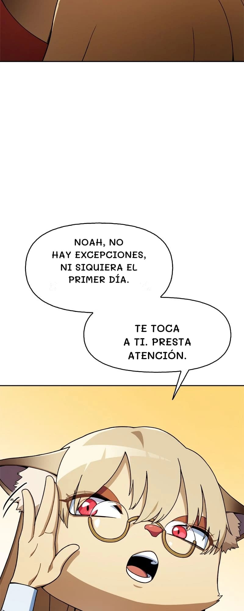 Noah, no hay excepciones, ni siquiera el primer día.
Te toca a ti. Presta atención.