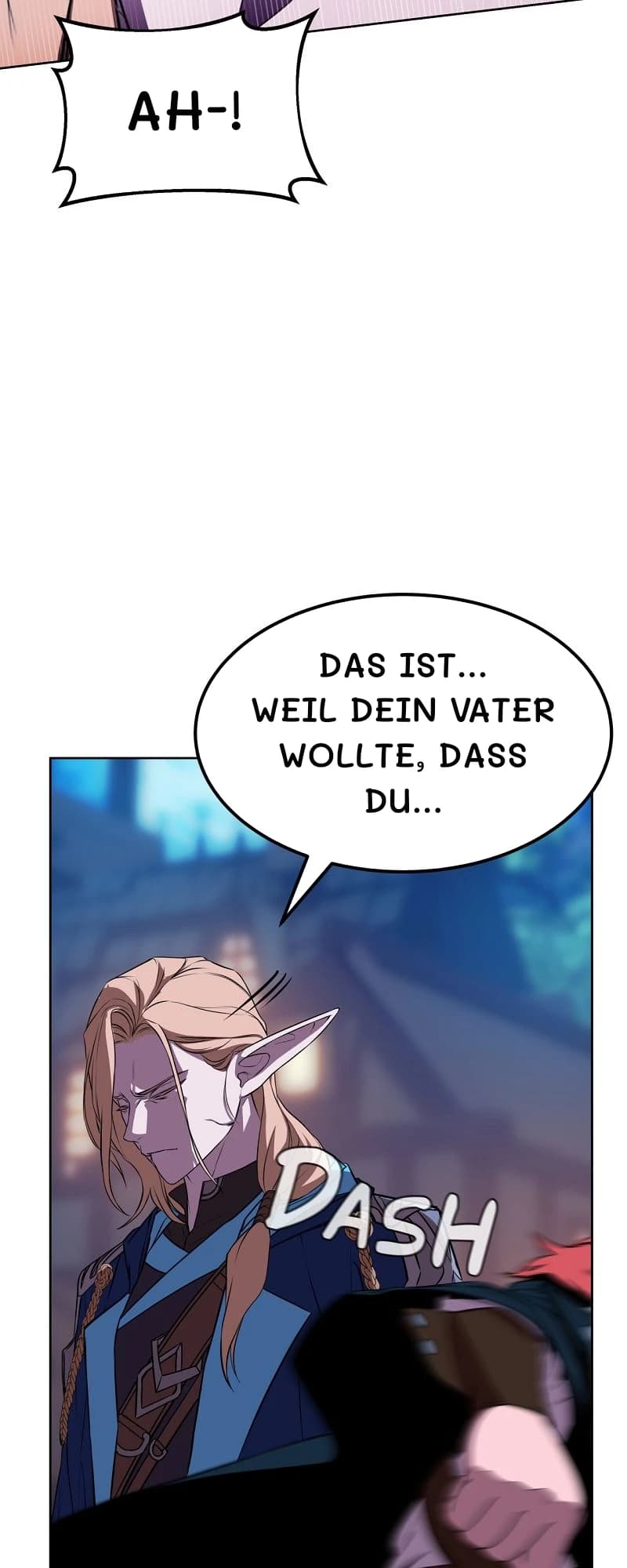 Ah-!
Das ist... Weil dein Vater wollte, dass du...