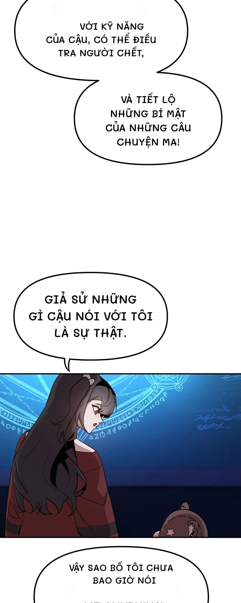 Với kỹ năng của cậu, có thể điều tra người chết,
Và tiết lộ những bí mật của những câu chuyện ma!
Giả sử những gì cậu nói với tôi là sự thật.
Vậy sao bố tôi chưa bao giờ nói