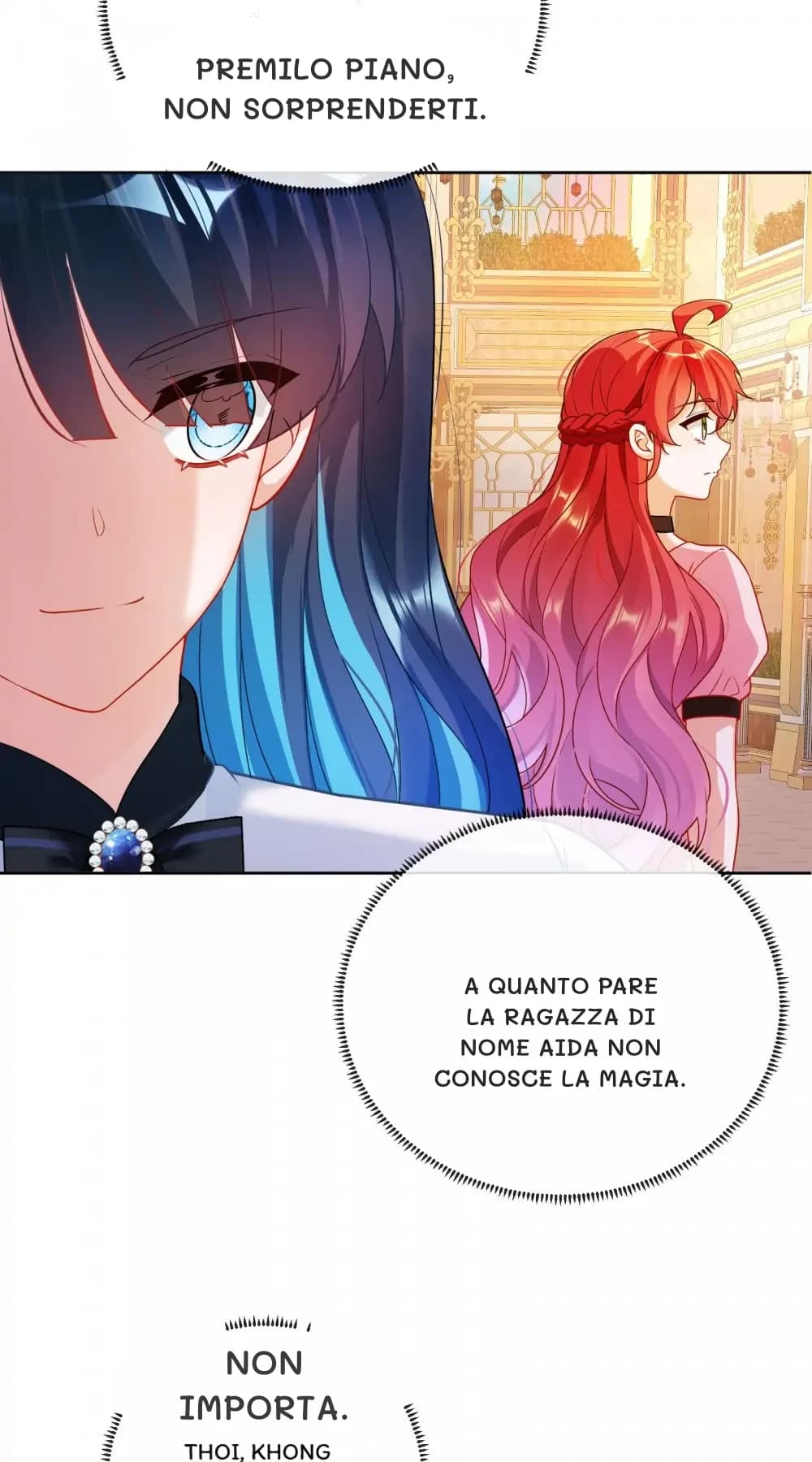 Premilo piano, non sorprenderti.
A quanto pare la ragazza di nome Aida non conosce la magia.
Non importa.