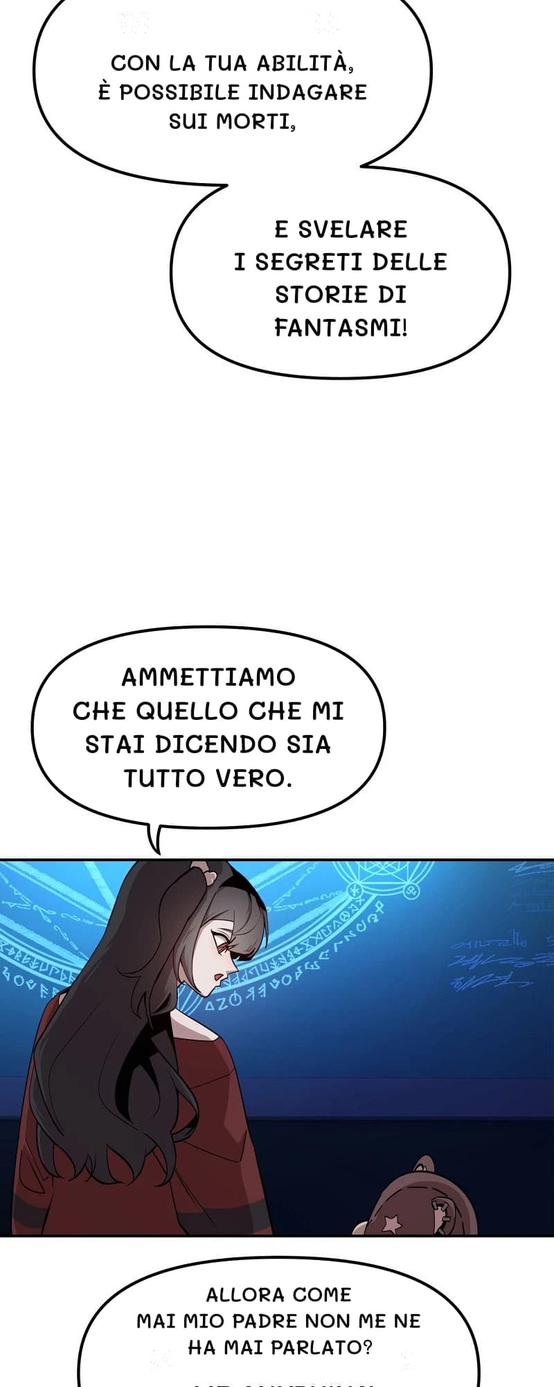 Con la tua abilità, è possibile indagare sui morti,
e svelare i segreti delle storie di fantasmi!
Ammettiamo che quello che mi stai dicendo sia tutto vero.
Allora come mai mio padre non me ne ha mai parlato?