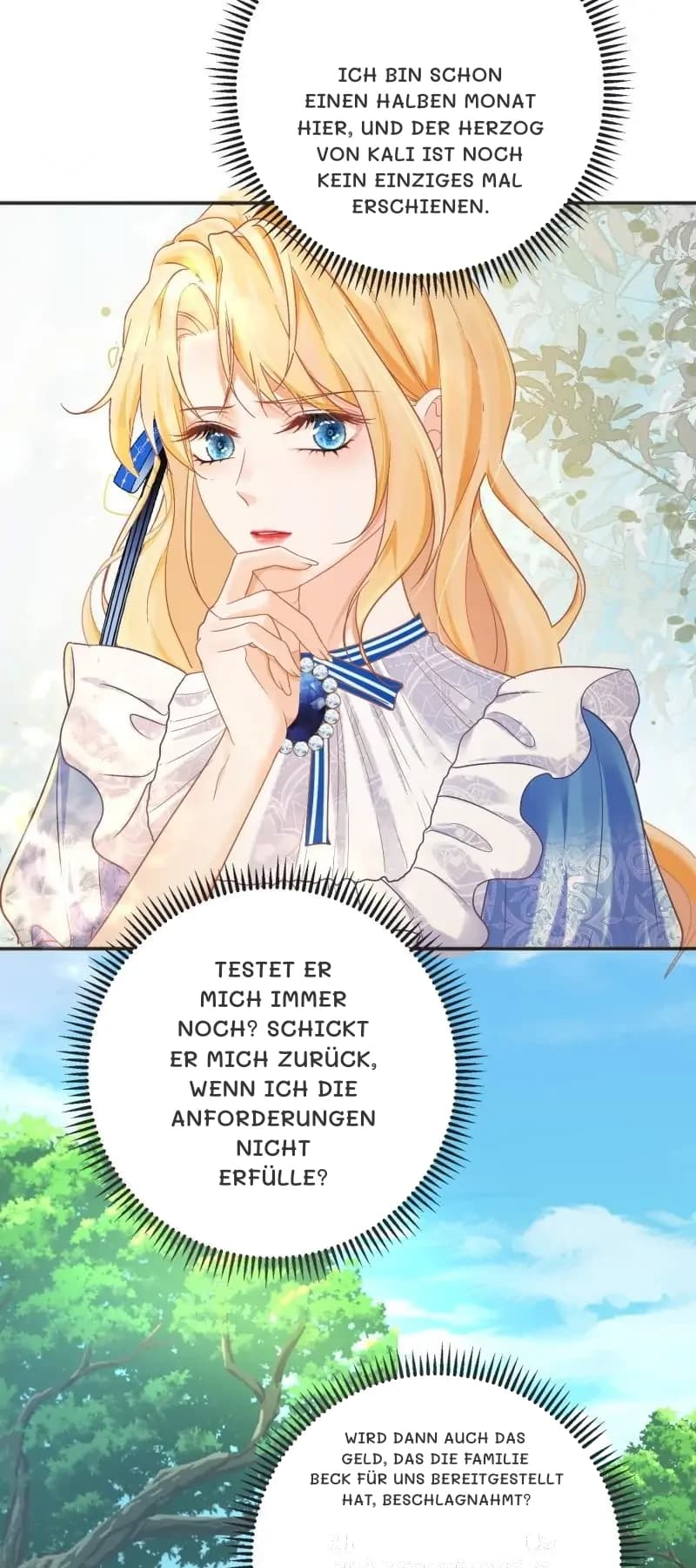 Ich bin schon einen halben Monat hier, und der Herzog von Kali ist noch kein einziges Mal erschienen.
Testet er mich immer noch? Schickt er mich zurück, wenn ich die Anforderungen nicht erfülle?
Wird dann auch das Geld, das die Familie Beck für uns bereitgestellt hat, beschlagnahmt?