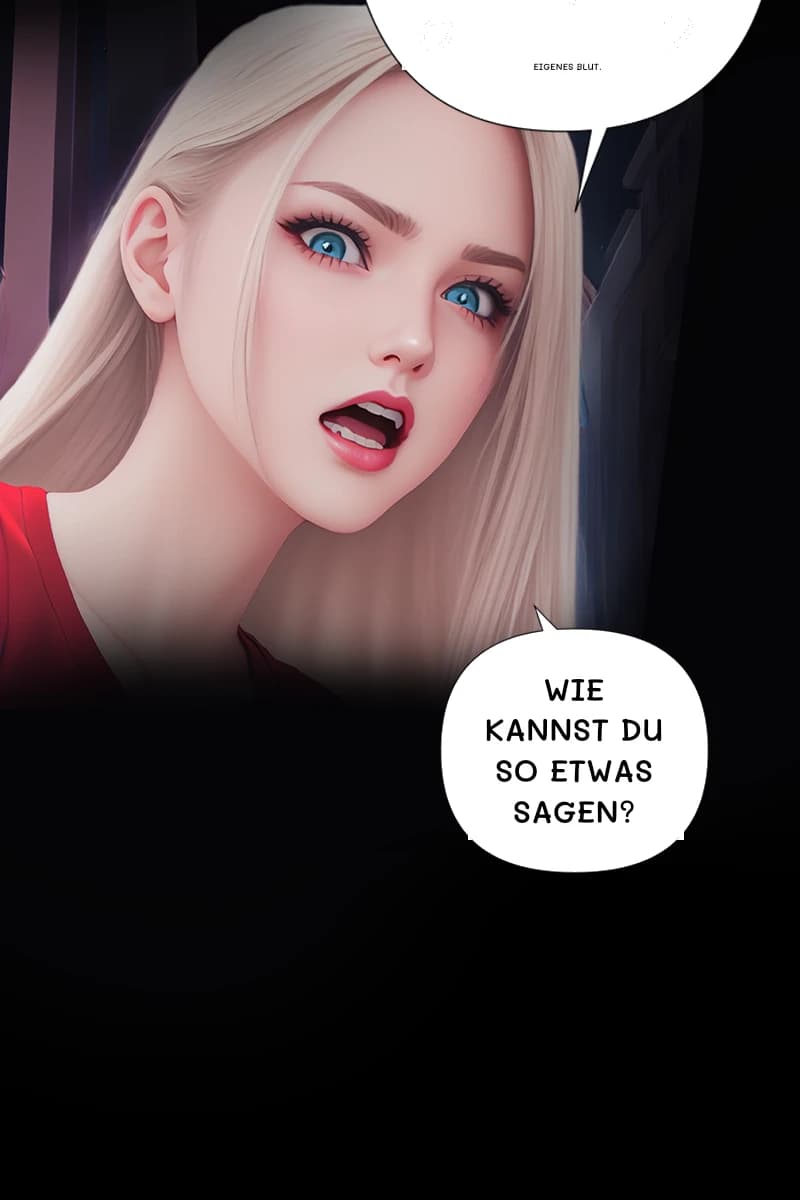 Eigenes Blut.
Wie kannst du so etwas sagen?