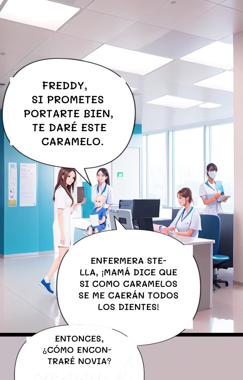Freddy, si prometes portarte bien, te daré este caramelo.
Enfermera Stella, ¡mamá dice que si como caramelos se me caerán todos los dientes!
Entonces, ¿cómo encontraré novia?