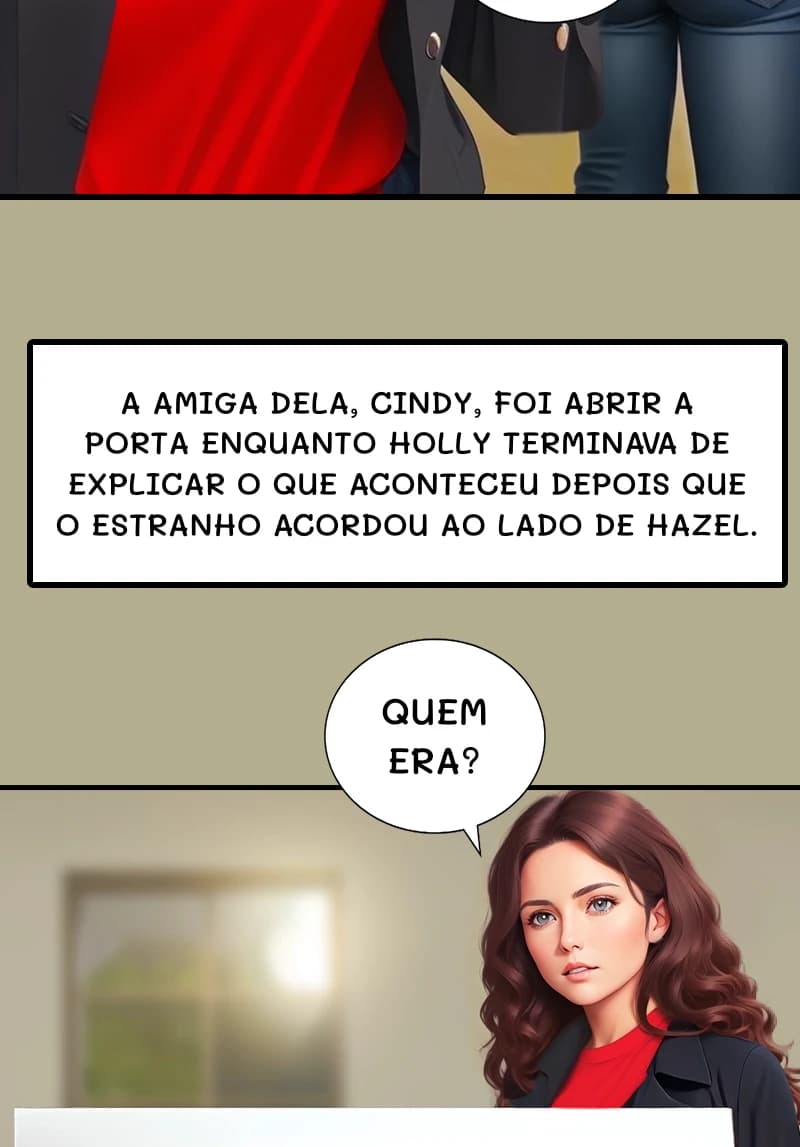 A AMIGA DELA, CINDY, FOI ABRIR A PORTA ENQUANTO HOLLY TERMINAVA DE EXPLICAR O QUE ACONTECEU DEPOIS QUE O ESTRANHO ACORDOU AO LADO DE HAZEL.
QUEM ERA?