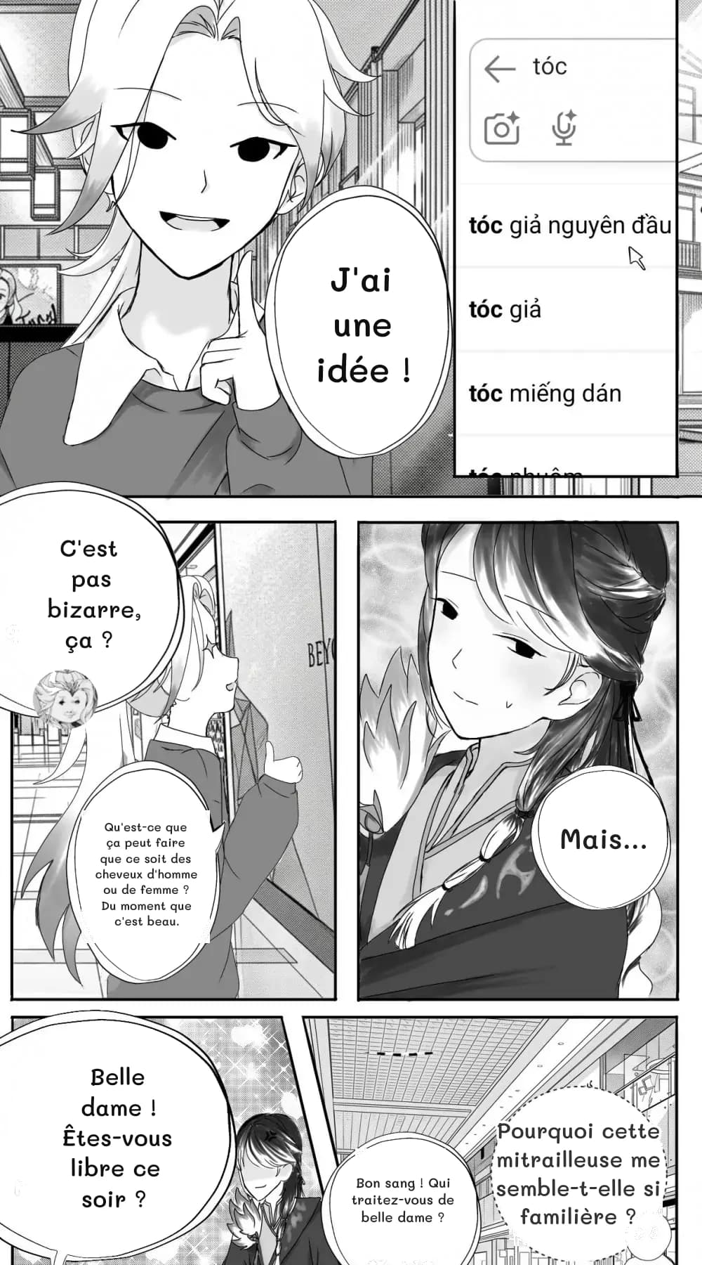 J'ai une idée !
C'est pas bizarre, ça ?
Qu'est-ce que ça peut faire que ce soit des cheveux d'homme ou de femme ? Du moment que c'est beau.
Mais...
Belle dame ! Êtes-vous libre ce soir ?
Bon sang ! Qui traitez-vous de belle dame ?
Pourquoi cette mitrailleuse me semble-t-elle si familière ?
