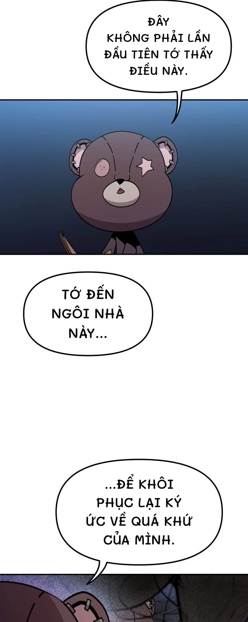 Đây không phải lần đầu tiên tớ thấy điều này.
Tớ đến ngôi nhà này...
...để khôi phục lại ký ức về quá khứ của mình.