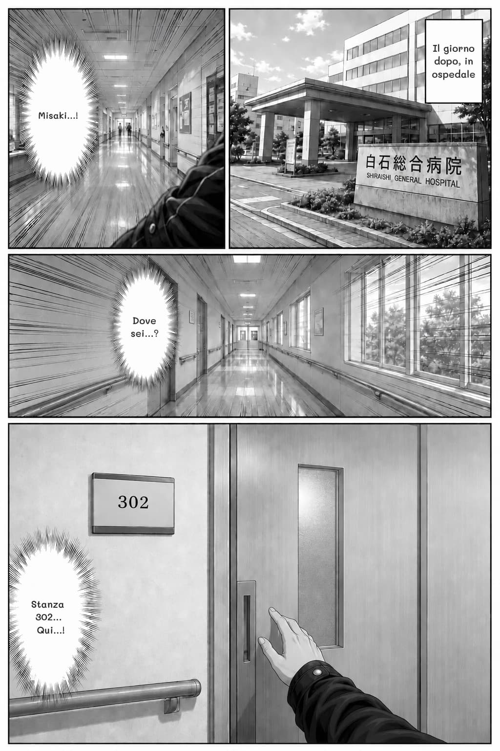 Misaki…!
Il giorno dopo, in ospedale
Dove sei…?
Stanza 302… Qui…!