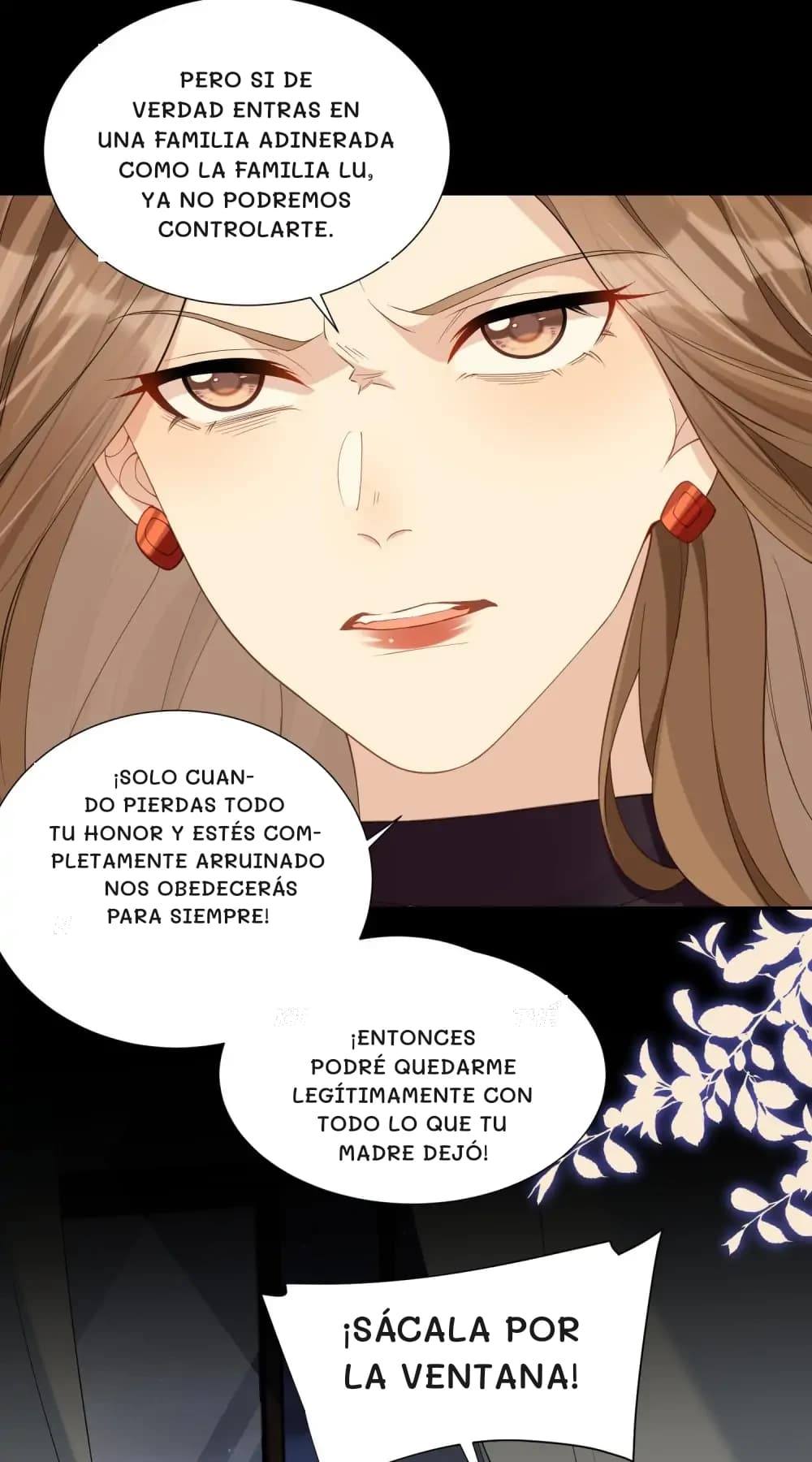 Pero si de verdad entras en una familia adinerada como la familia Lu, ya no podremos controlarte.
¡Solo cuando pierdas todo tu honor y estés completamente arruinado nos obedecerás para siempre!
¡Entonces podré quedarme legítimamente con todo lo que tu madre dejó!
¡Sácala por la ventana!