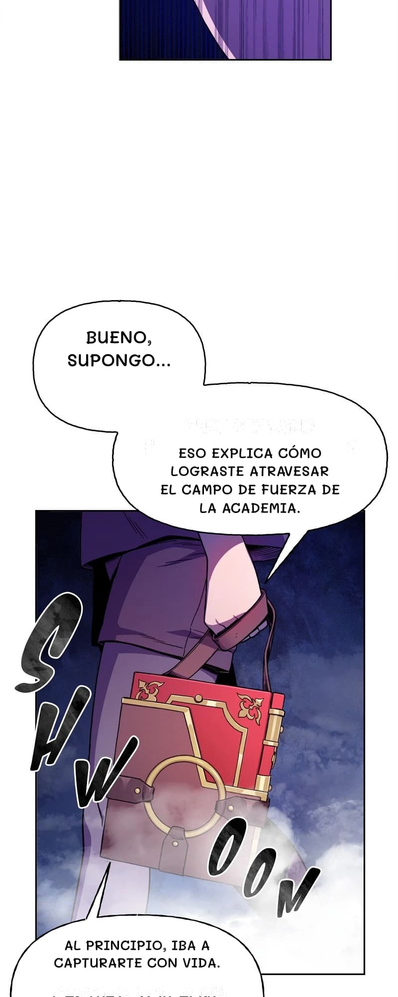 Bueno, supongo...
Eso explica cómo lograste atravesar el campo de fuerza de la academia.
Al principio, iba a capturarte con vida.