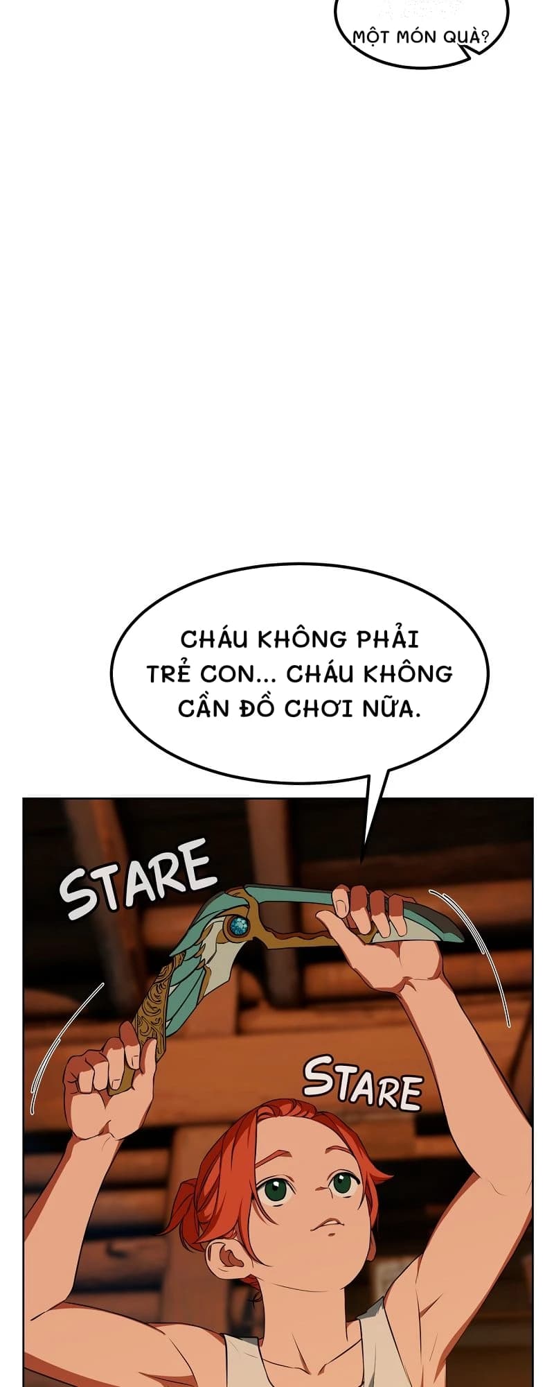 Một món quà?
Cháu không phải trẻ con... Cháu không cần đồ chơi nữa.