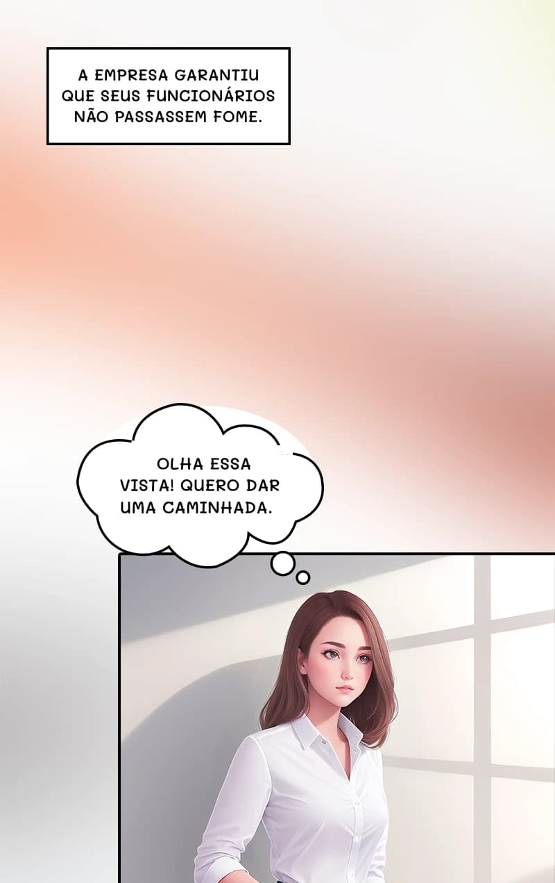 A empresa garantiu que seus funcionários não passassem fome.
Olha essa vista! Quero dar uma caminhada.