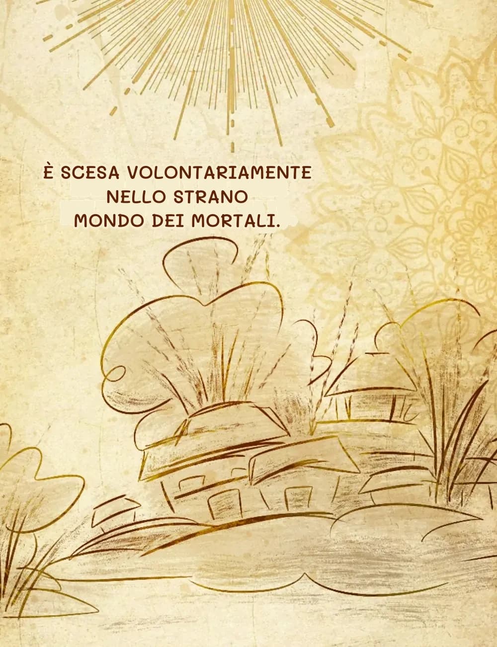 È scesa volontariamente nello strano mondo dei mortali.