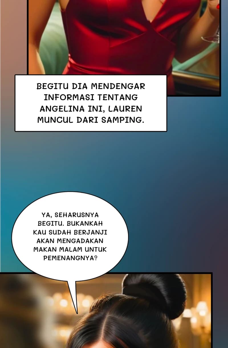 Begitu dia mendengar informasi tentang Angelina ini, Lauren muncul dari samping.
Ya, seharusnya begitu. Bukankah kau sudah berjanji akan mengadakan makan malam untuk pemenangnya?