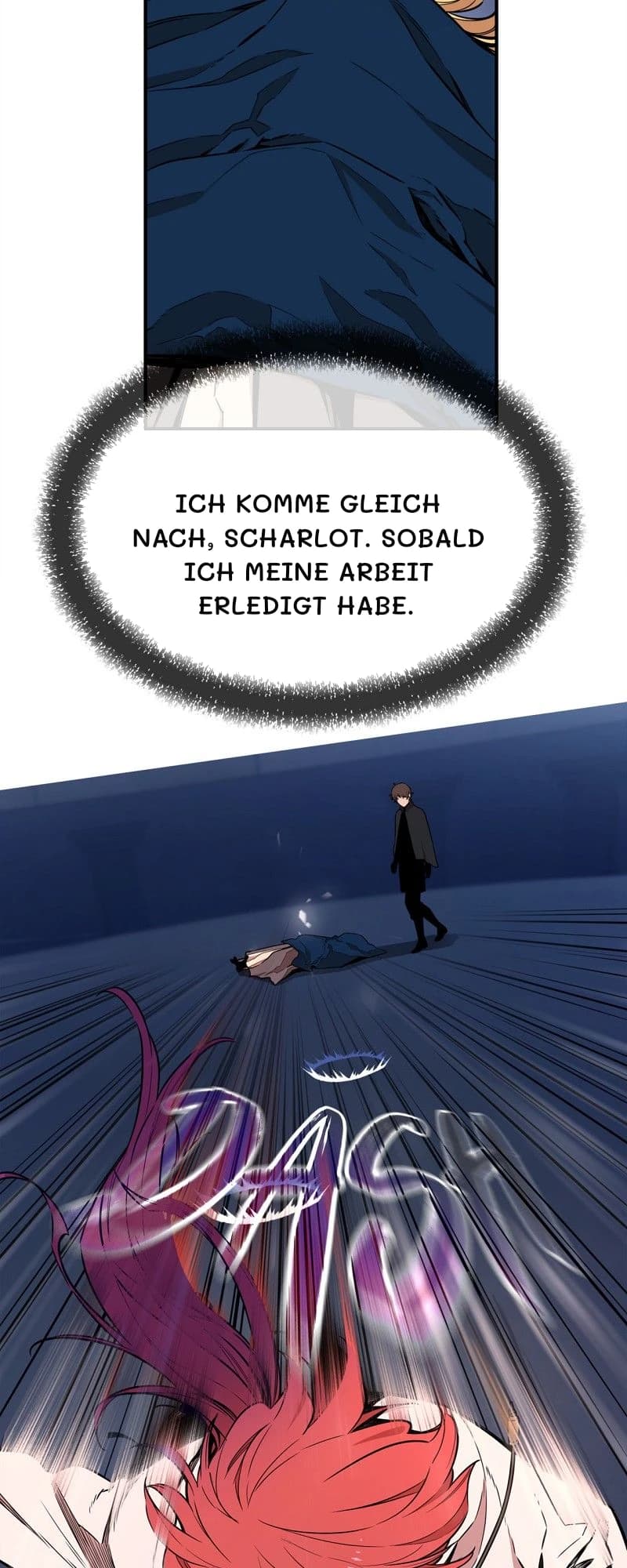 Ich komme gleich nach, Scharlot. Sobald ich meine Arbeit erledigt habe.