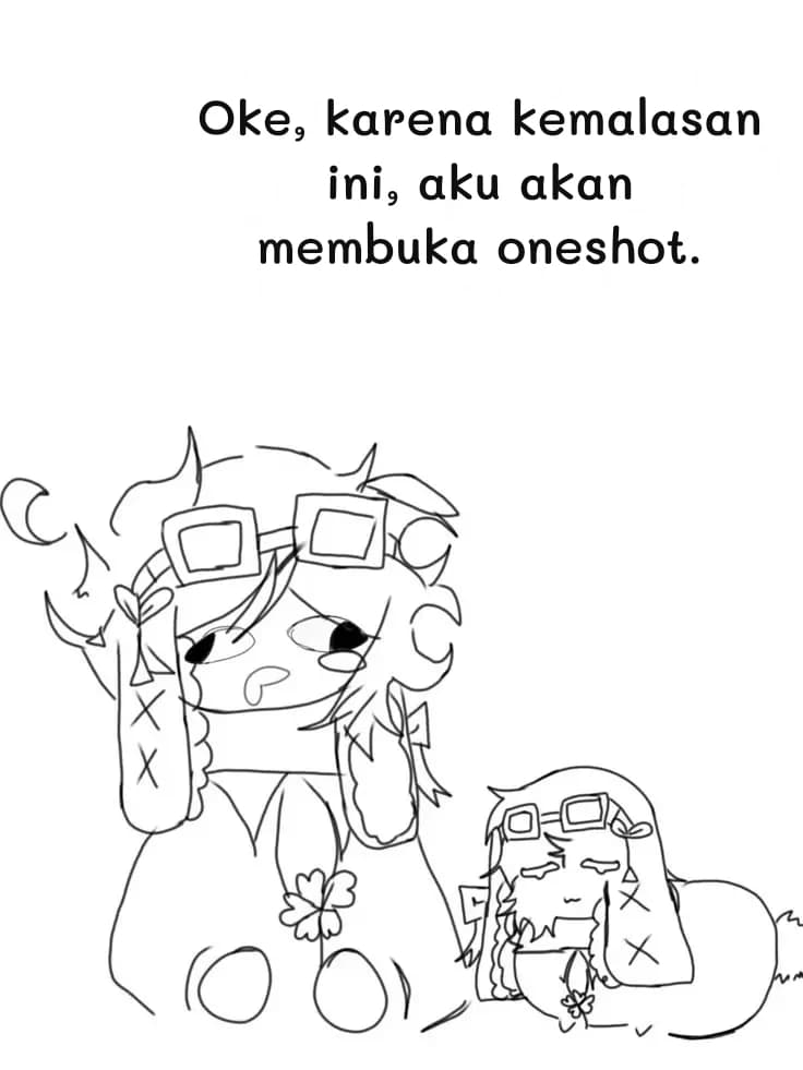 Oke, karena kemalasan ini, aku akan membuka oneshot.