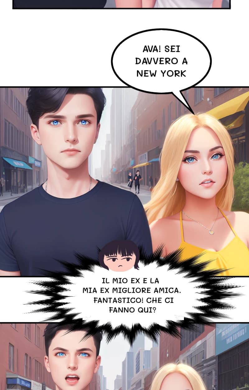 AVA! SEI DAVVERO A NEW YORK
IL MIO EX E LA MIA EX MIGLIORE AMICA. FANTASTICO! CHE CI FANNO QUI?
