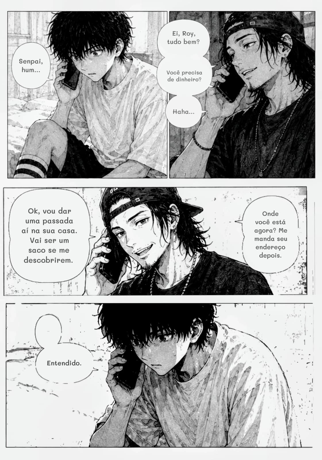 Senpai, hum…
Ei, Roy, tudo bem?
Você precisa de dinheiro?
Haha…
Ok, vou dar uma passada aí na sua casa. Vai ser um saco se me descobrirem.
Onde você está agora? Me manda seu endereço depois.
...
Entendido.