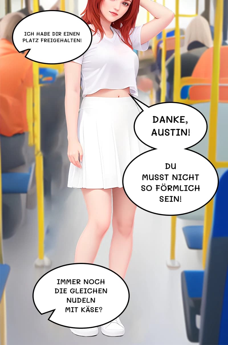 Ich habe dir einen Platz freigehalten!
Danke, Austin!
Du musst nicht so förmlich sein!
Immer noch die gleichen Nudeln mit Käse?