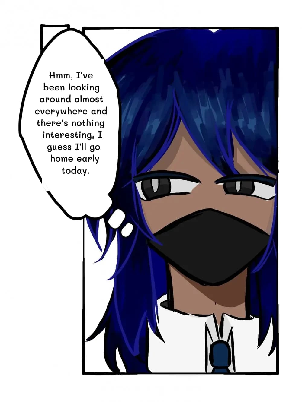 Hmm, I've been looking around almost everywhere and there's nothing interesting, I guess I'll go home early today.