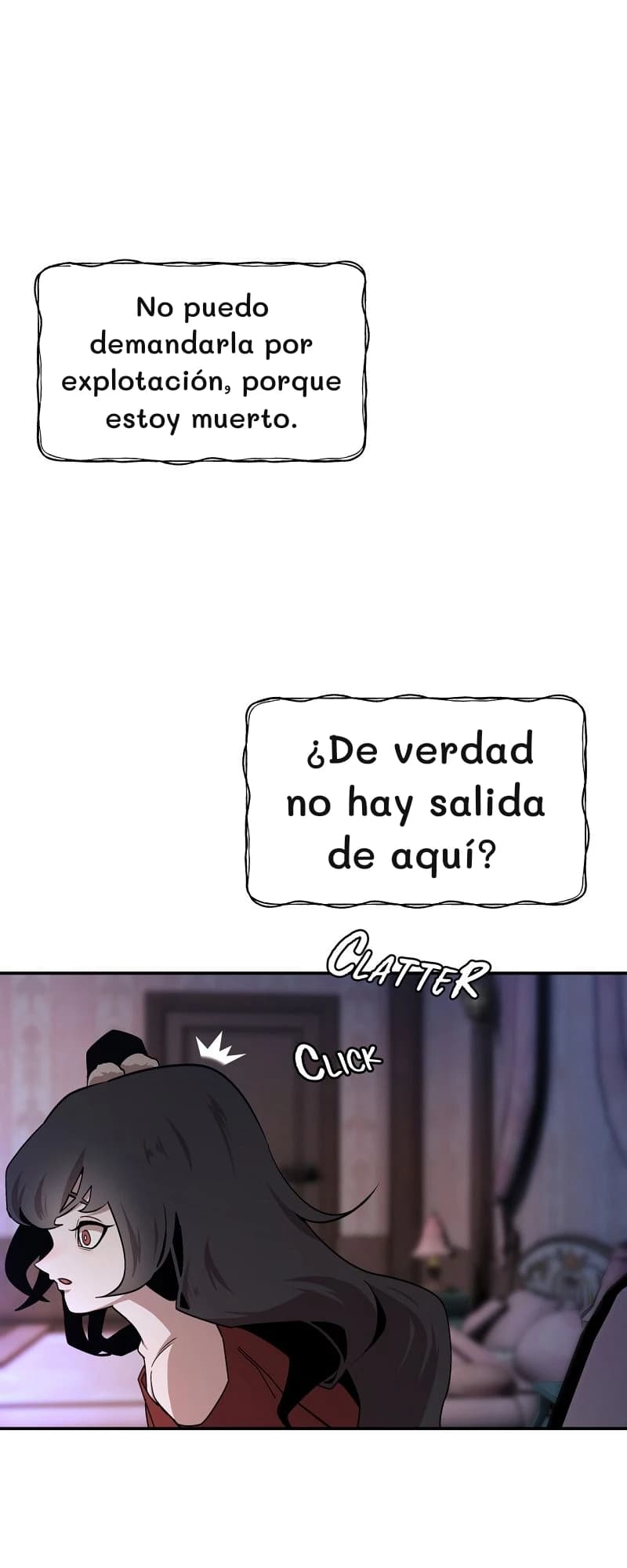 No puedo demandarla por explotación, porque estoy muerto.
¿De verdad no hay salida de aquí?