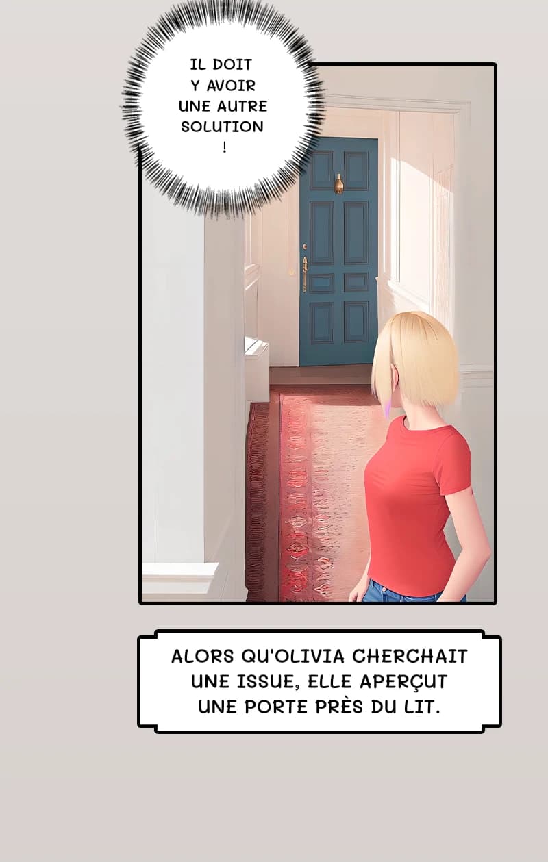 Il doit y avoir une autre solution !
Alors qu'Olivia cherchait une issue, elle aperçut une porte près du lit.