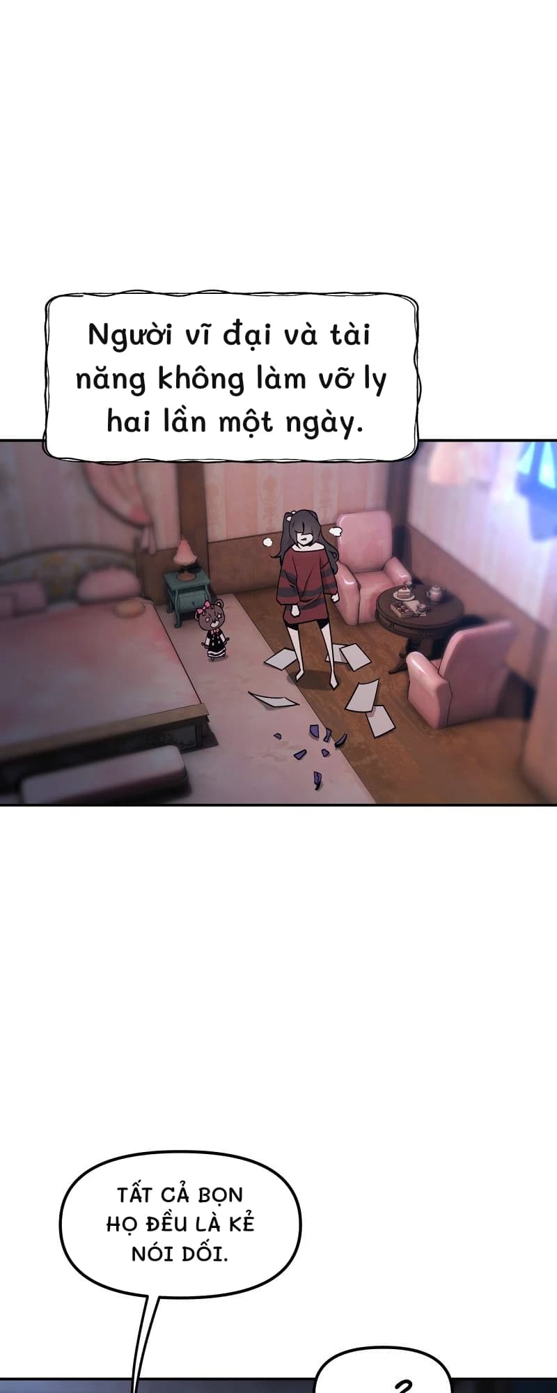 Người vĩ đại và tài năng không làm vỡ ly hai lần một ngày.
Tất cả bọn họ đều là kẻ nói dối.