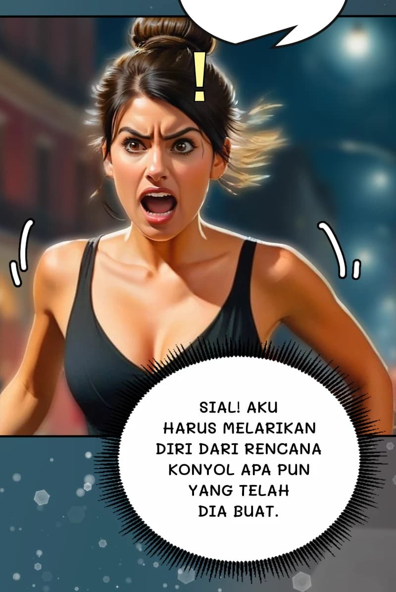 Sial! Aku harus melarikan diri dari rencana konyol apa pun yang telah dia buat.