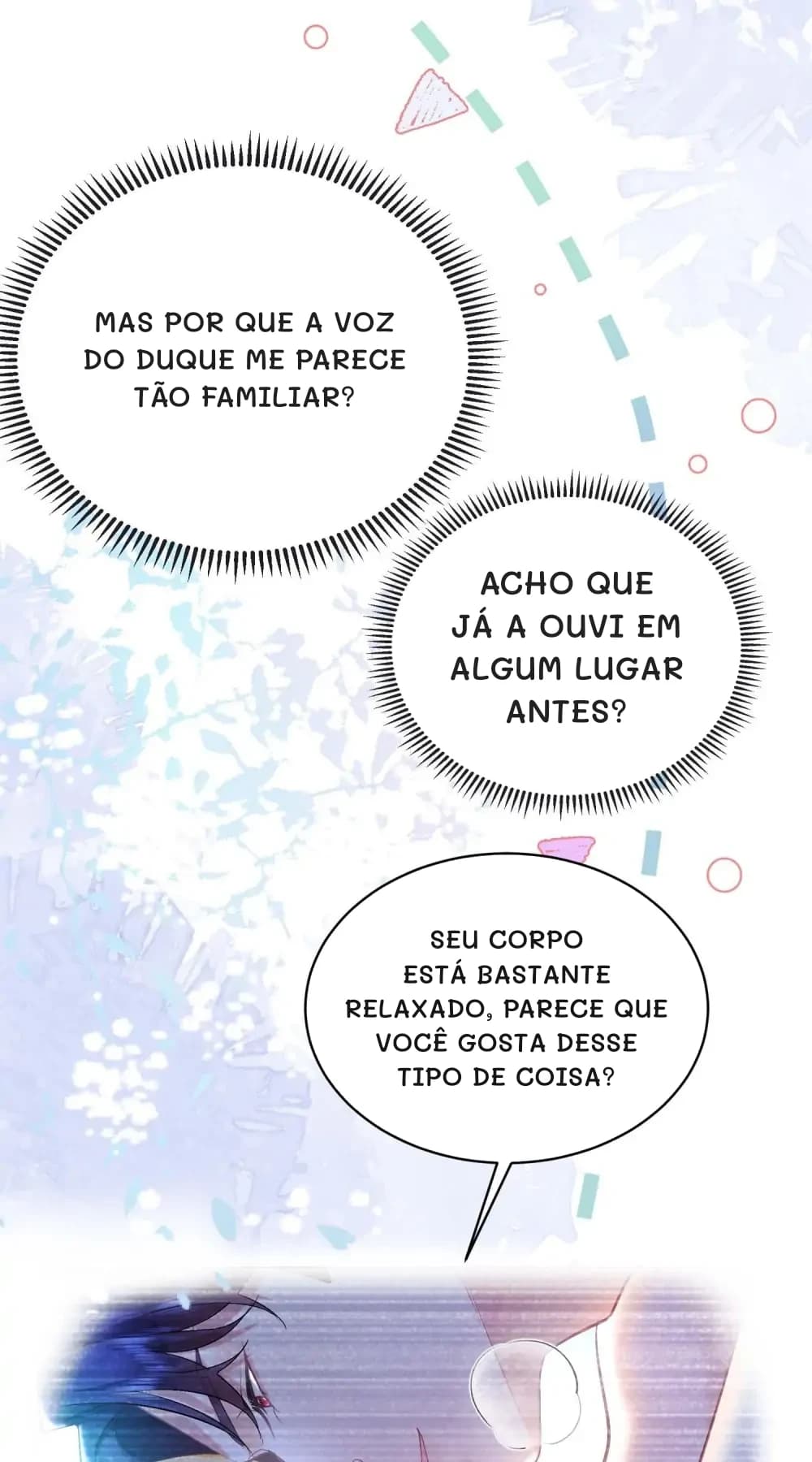 Mas por que a voz do Duque me parece tão familiar?
Acho que já a ouvi em algum lugar antes?
Seu corpo está bastante relaxado, parece que você gosta desse tipo de coisa?