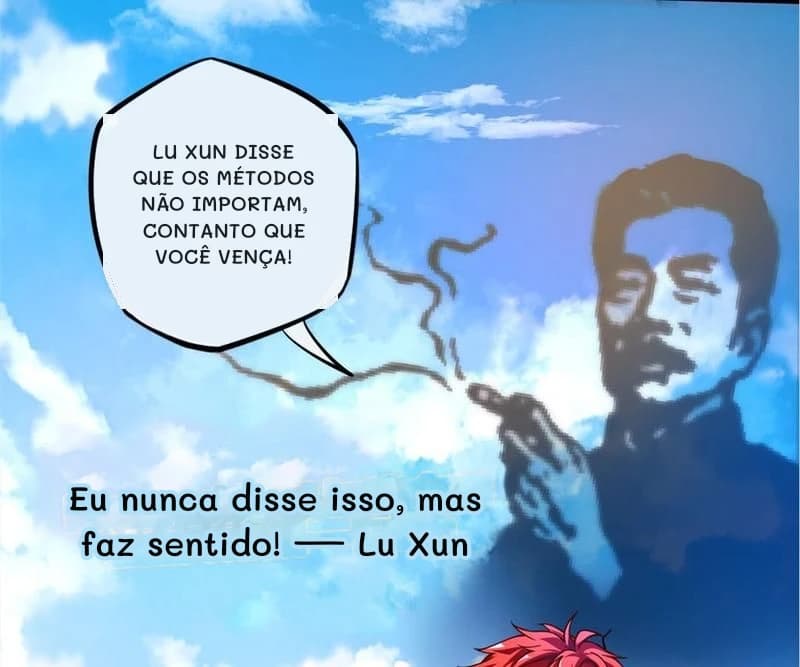 Lu Xun disse que os métodos não importam, contanto que você vença!
Eu nunca disse isso, mas faz sentido! — Lu Xun