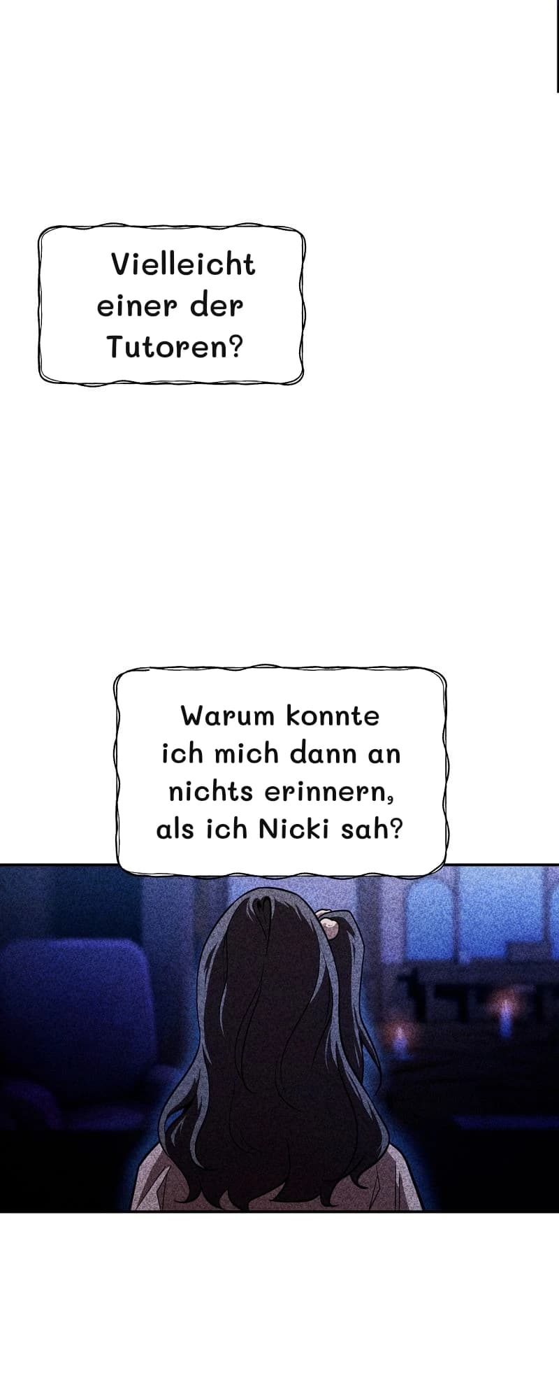 Vielleicht einer der Tutoren?
Warum konnte ich mich dann an nichts erinnern, als ich Nicki sah?