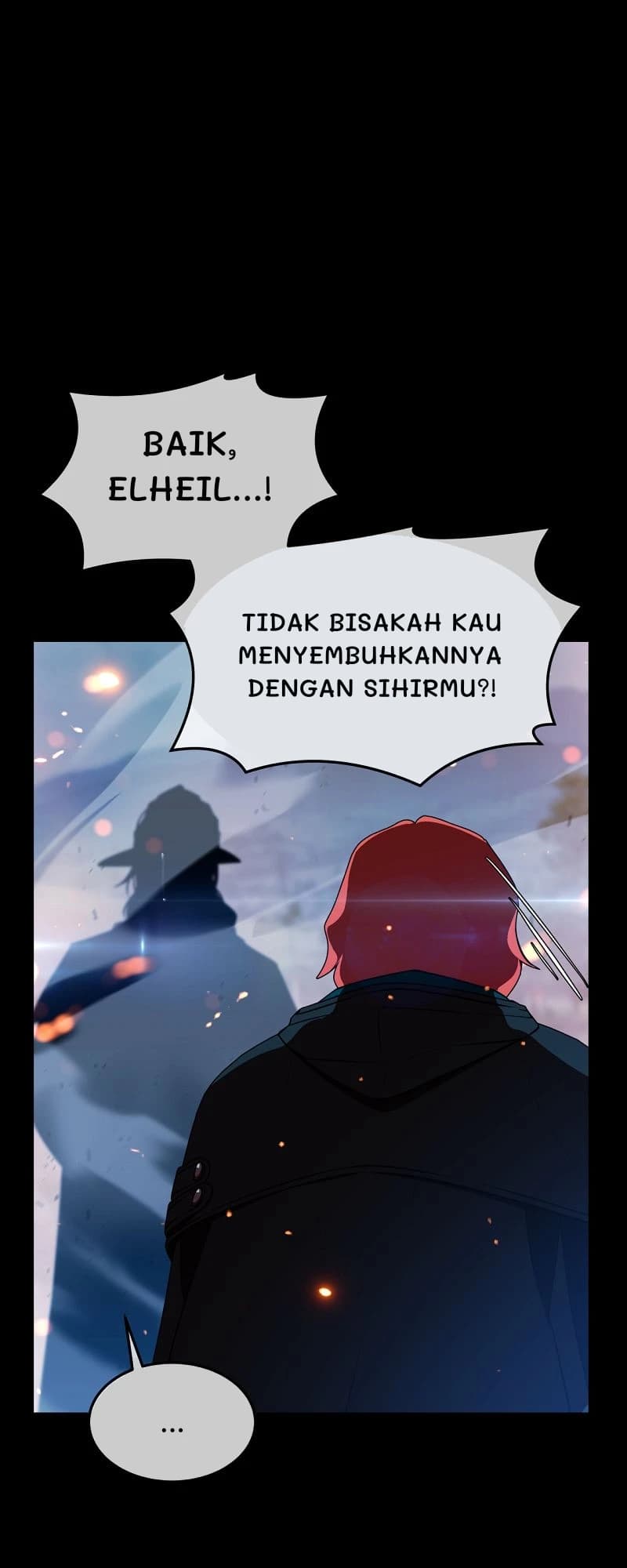 Baik, Elheil...!
Tidak bisakah kau menyembuhkannya dengan sihirmu?!
...