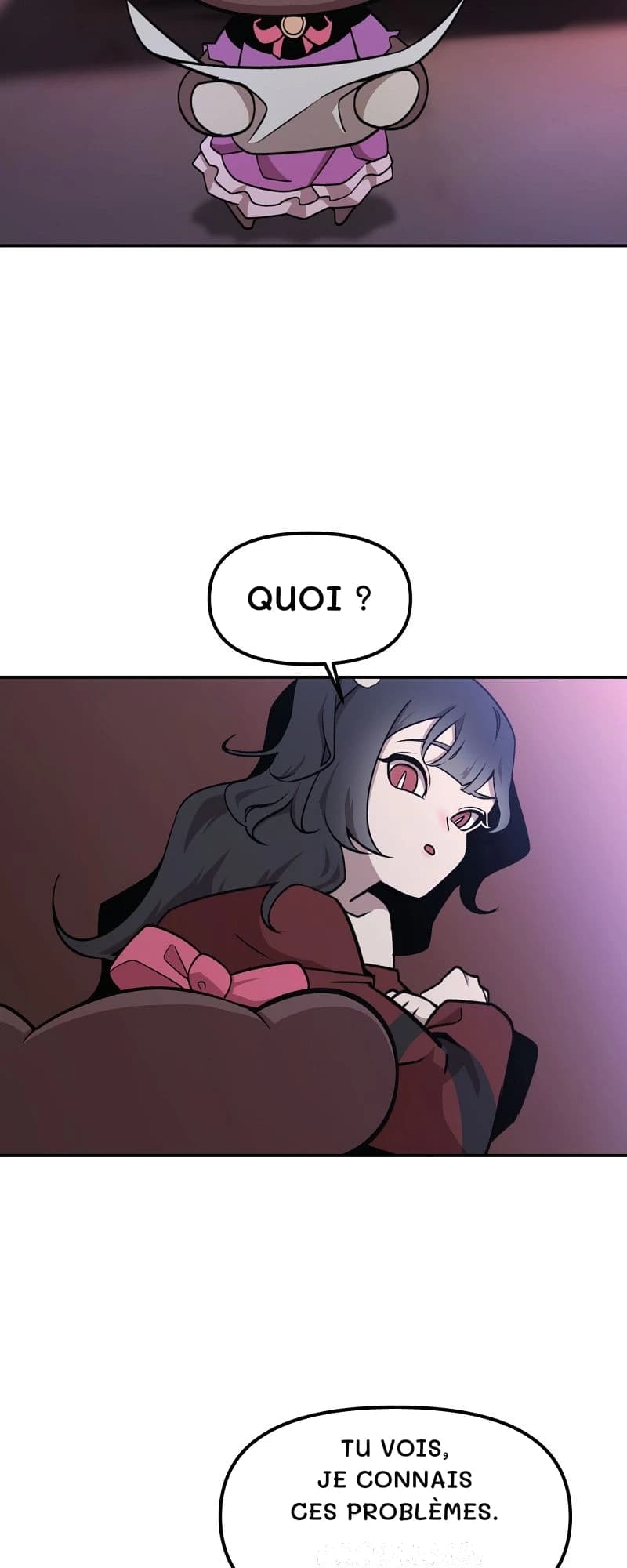 Quoi ?
Tu vois, je connais ces problèmes.