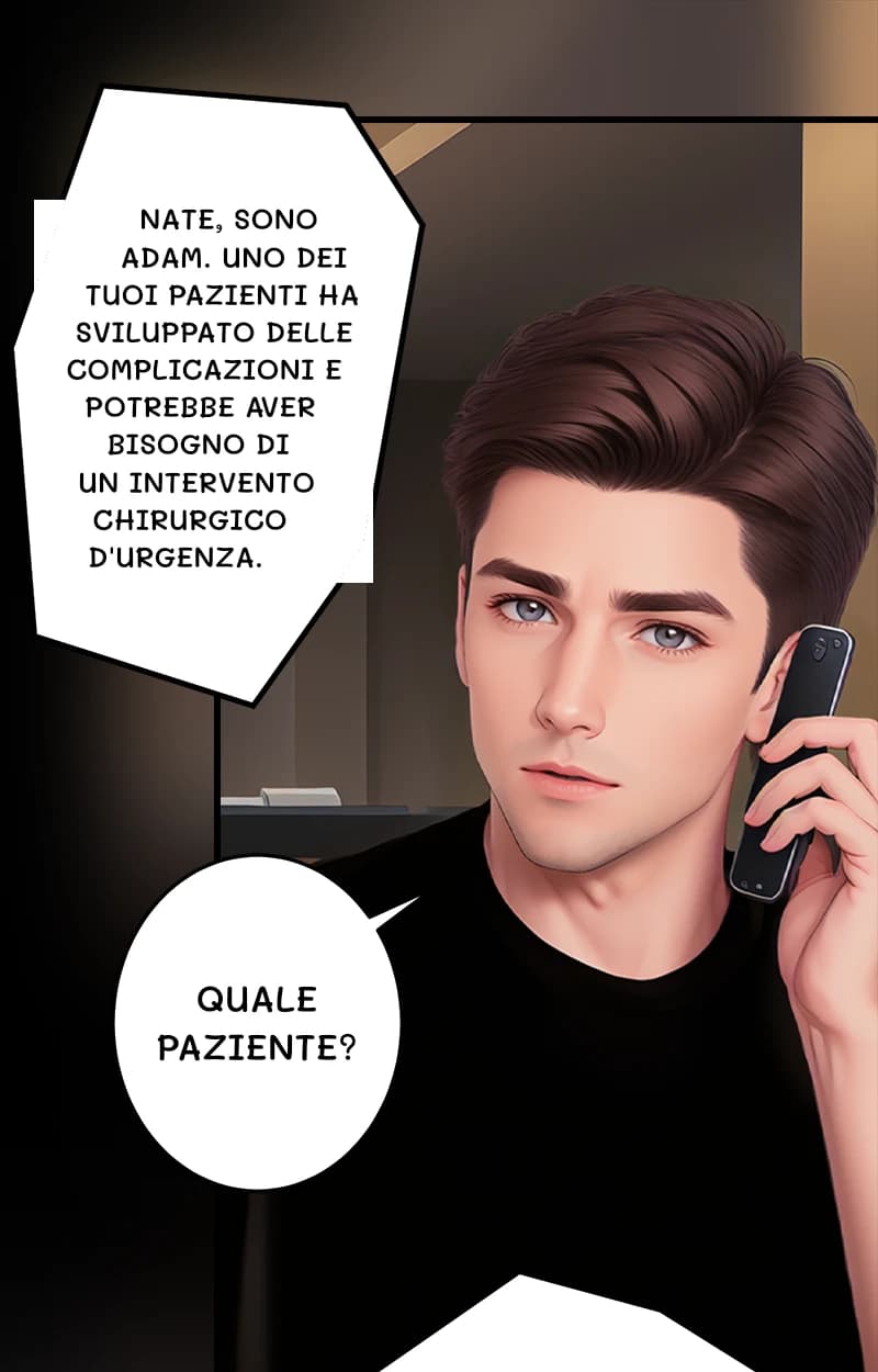 Nate, sono Adam. Uno dei tuoi pazienti ha sviluppato delle complicazioni e potrebbe aver bisogno di un intervento chirurgico d'urgenza.
Quale paziente?
