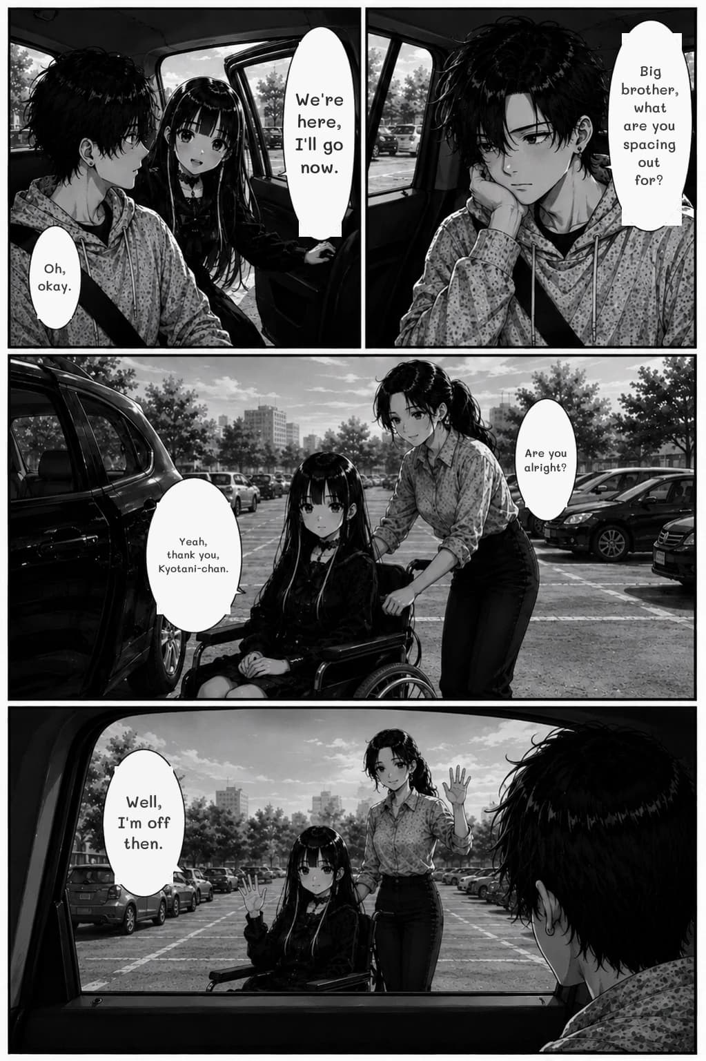 Big brother, what are you spacing out for?
We're here, I'll go now.
Oh, okay.
Are you alright?
Yeah, thank you, Kyotani-chan.
Well, I'm off then.