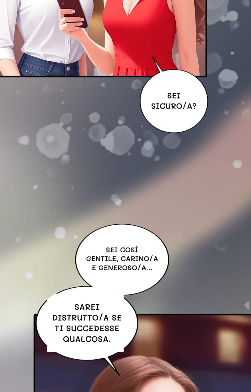 Sei sicuro/a?
Sei così gentile, carino/a e generoso/a...
Sarei distrutto/a se ti succedesse qualcosa.