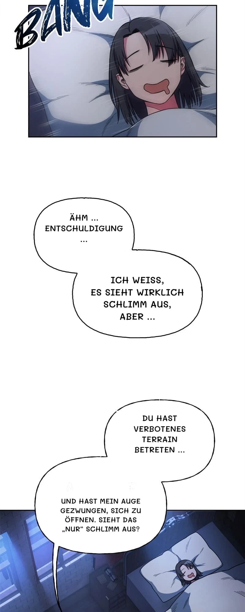 Ähm … Entschuldigung …
Ich weiß, es sieht wirklich schlimm aus, aber …
Du hast verbotenes Terrain betreten …
Und hast mein Auge gezwungen, sich zu öffnen. Sieht das „nur“ schlimm aus?