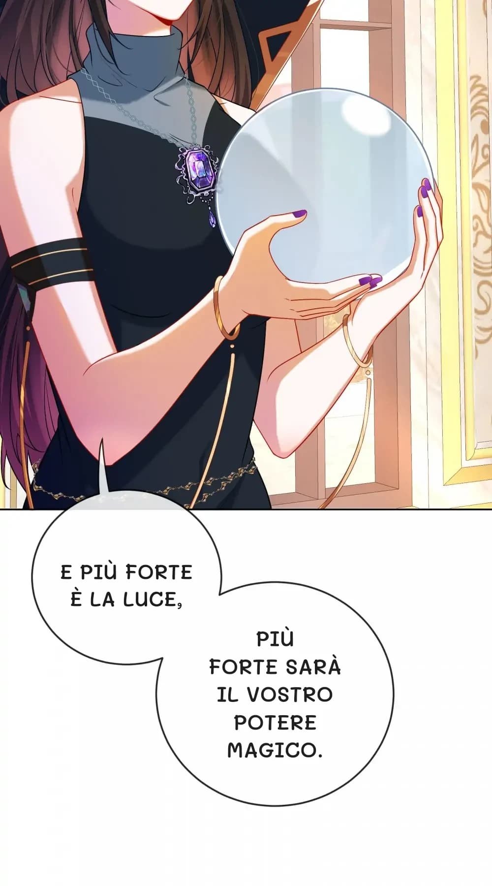 E più forte è la luce,
più forte sarà il vostro potere magico.