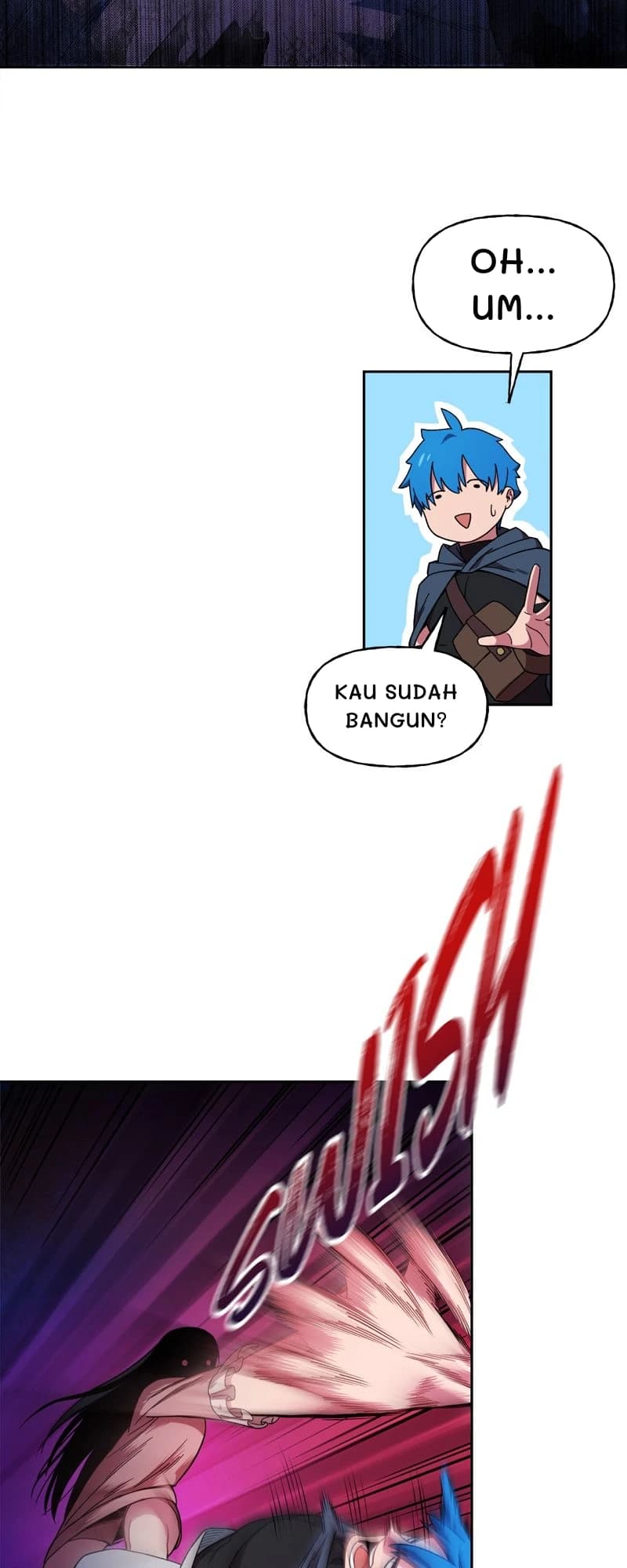 Oh... Um...
Kau sudah bangun?