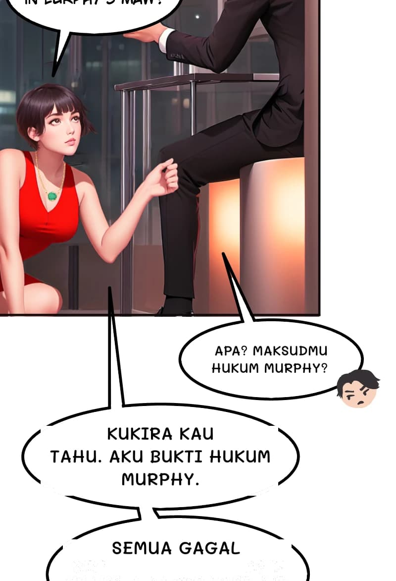 APA? MAKSUDMU HUKUM MURPHY?
Kukira kau tahu. Aku bukti Hukum Murphy.
SEMUA GAGAL