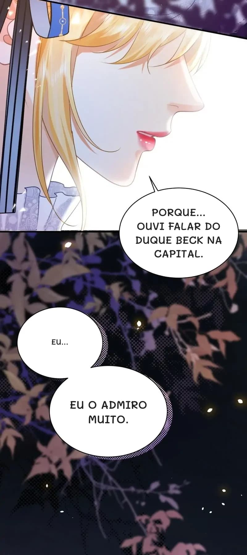 Porque... ouvi falar do Duque Beck na capital.
Eu...
Eu o admiro muito.