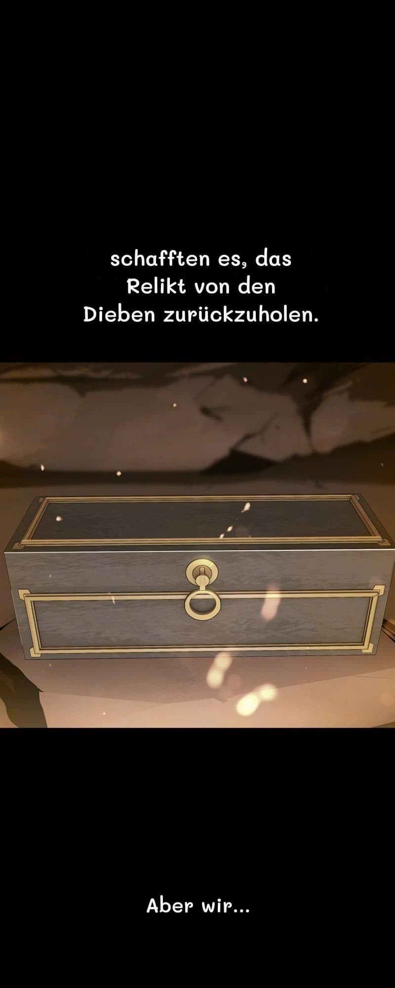 schafften es, das Relikt von den Dieben zurückzuholen.
Aber wir...