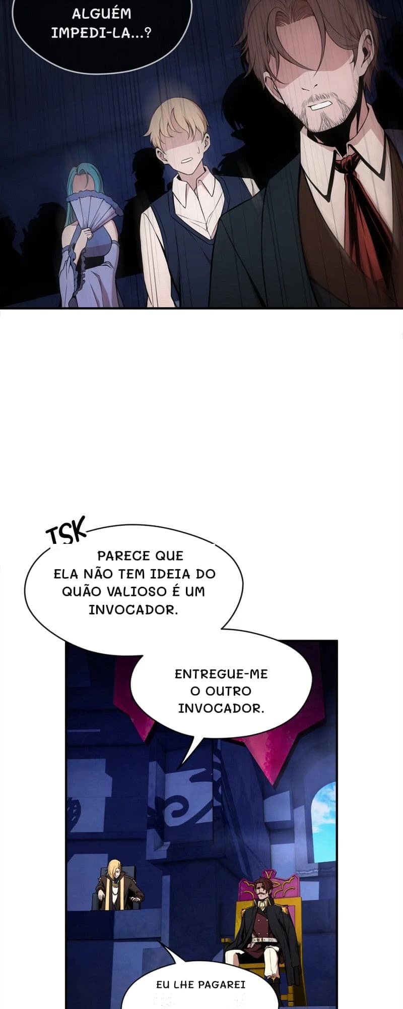 Alguém impedi-la...?
Parece que ela não tem ideia do quão valioso é um invocador.
Entregue-me o outro invocador.
Eu lhe pagarei