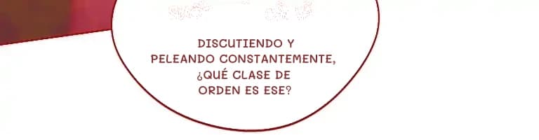 Discutiendo y peleando constantemente, ¿qué clase de orden es ese?