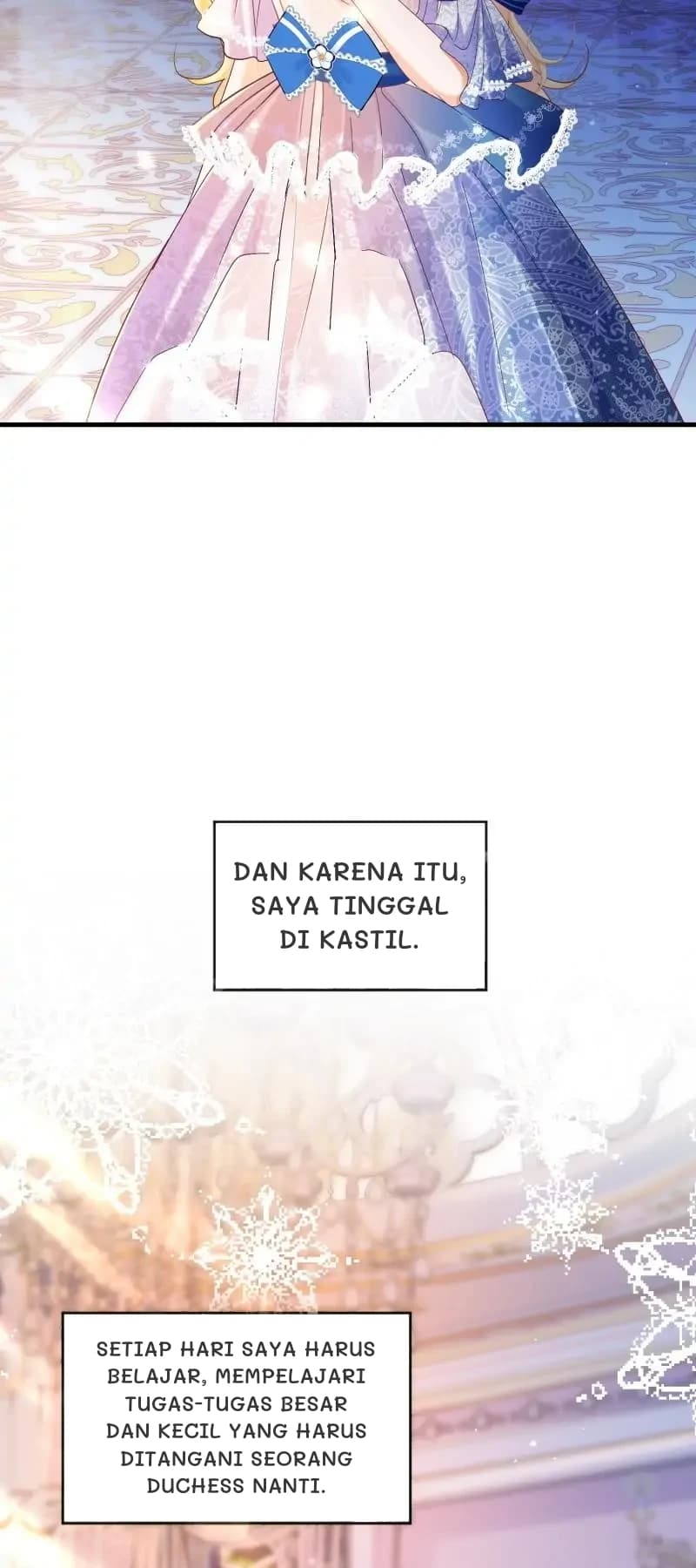 Dan karena itu, saya tinggal di kastil.
Setiap hari saya harus belajar, mempelajari tugas-tugas besar dan kecil yang harus ditangani seorang Duchess nanti.