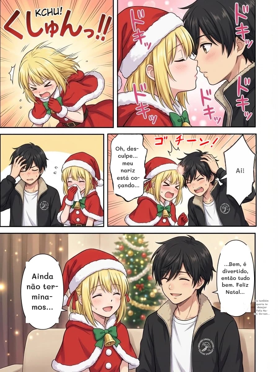 Oh, desculpe... meu nariz está coçando...
Ai!
Eu também queria te desejar Feliz Natal, Go-san...
...Bem, é divertido, então tudo bem. Feliz Natal...
Ainda não terminamos...