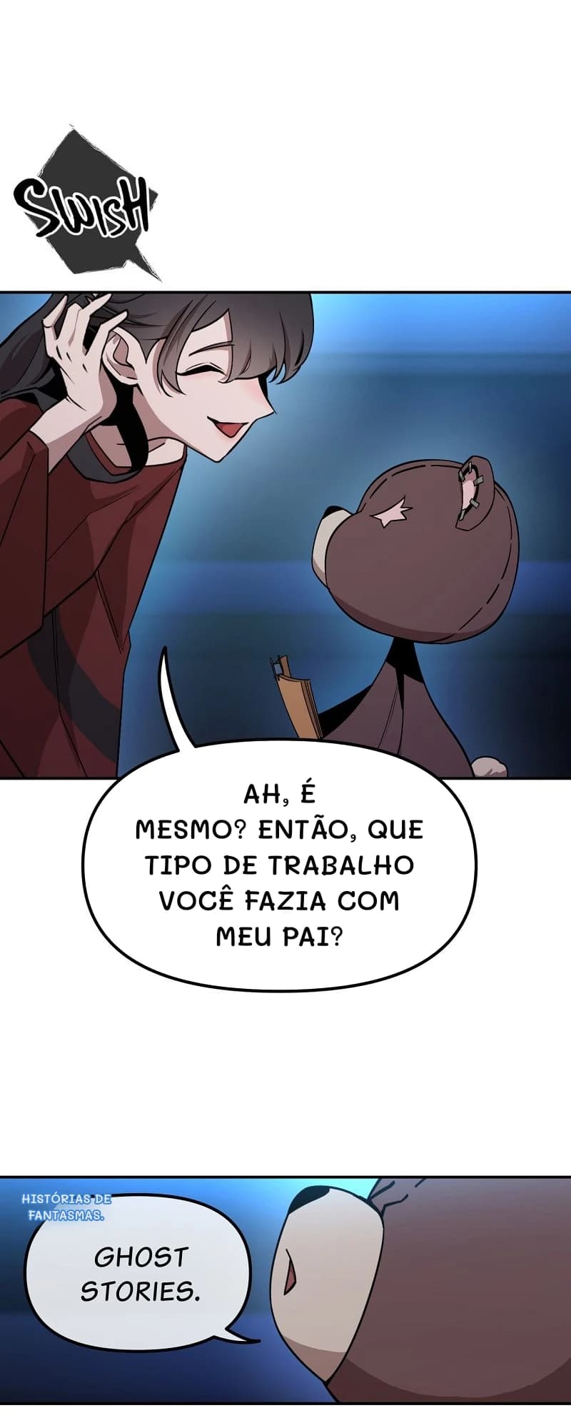 Ah, é mesmo? Então, que tipo de trabalho você fazia com meu pai?
Histórias de fantasmas.