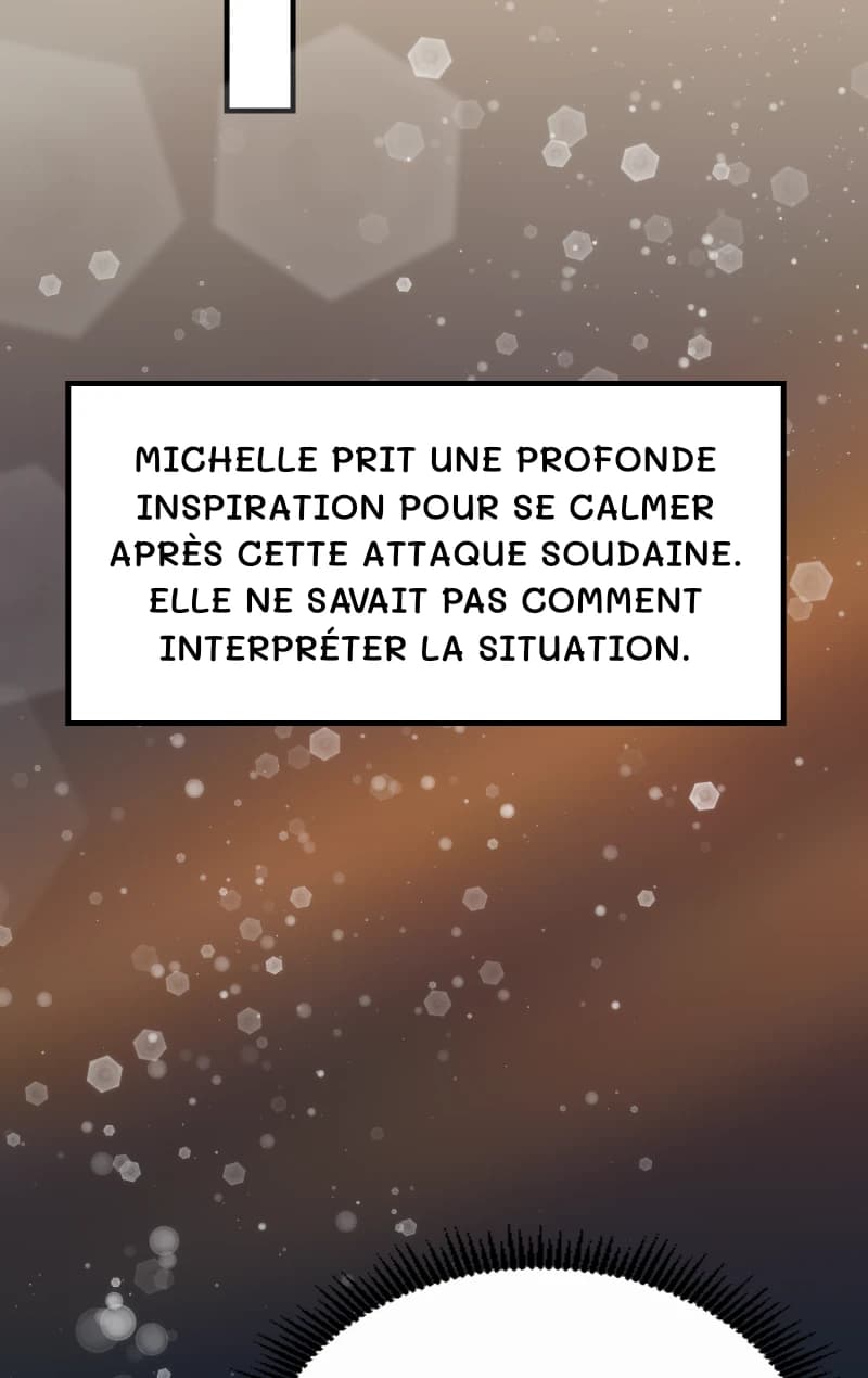 Michelle prit une profonde inspiration pour se calmer après cette attaque soudaine. Elle ne savait pas comment interpréter la situation.
