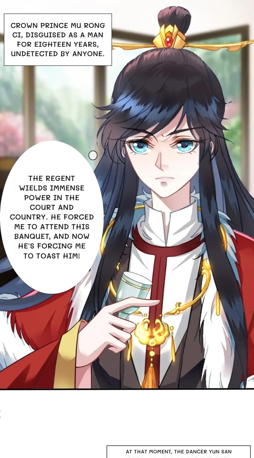 Crown Prince Mu Rong Ci, disguised as a man for eighteen years, undetected by anyone.
The Regent wields immense power in the court and country. He forced me to attend this banquet, and now he's forcing me to toast him!
At that moment, the dancer Yun San